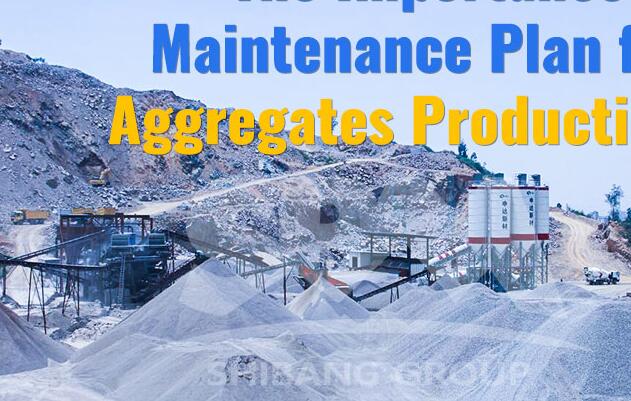 The Importance of Maintenance Plan for Aggregates Production